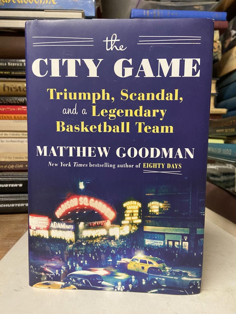 Item #71329 The City Game: Triumph, Scandal, and a Legendary Basketball Team. Matthew Goodman.
