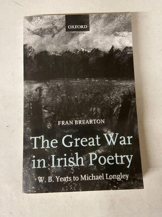 Item #71355 The Great War in Irish Poetry: W. B. Yeats to Michael Longley. Fran Brearton