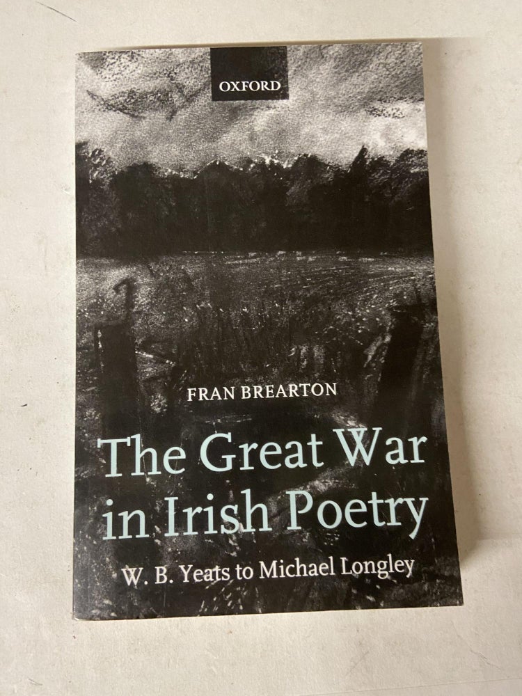 Item #71355 The Great War in Irish Poetry: W. B. Yeats to Michael Longley. Fran Brearton.