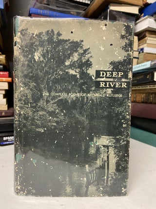 Item #71356 Deep River: The Complete Poems of Archibald Rutledge. Archibald Rutledge