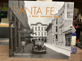 Item #71361 Santa Fe: A Walk Through Time. Kingsley Hammett