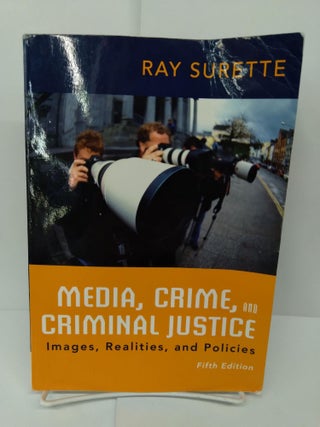 Item #71383 Media, Crime, and Criminal Justice. Ray Surette