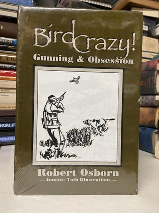 Item #71402 Bird Crazy: Gunning and Obsession. Robert Osborn