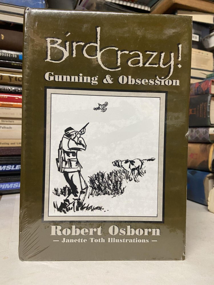 Item #71402 Bird Crazy: Gunning and Obsession. Robert Osborn.