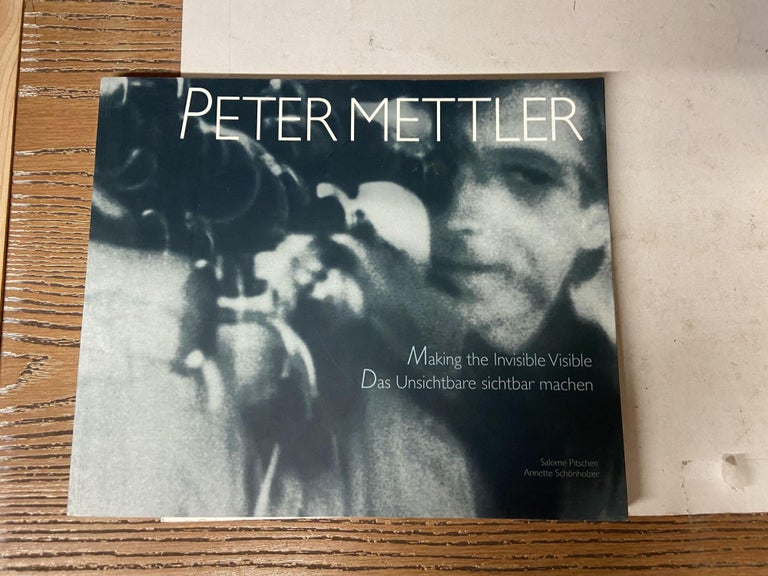 Item #71406 Peter Mettler: Making the Invisible Visible. Salome Pitschen, Annette Schonholzer.