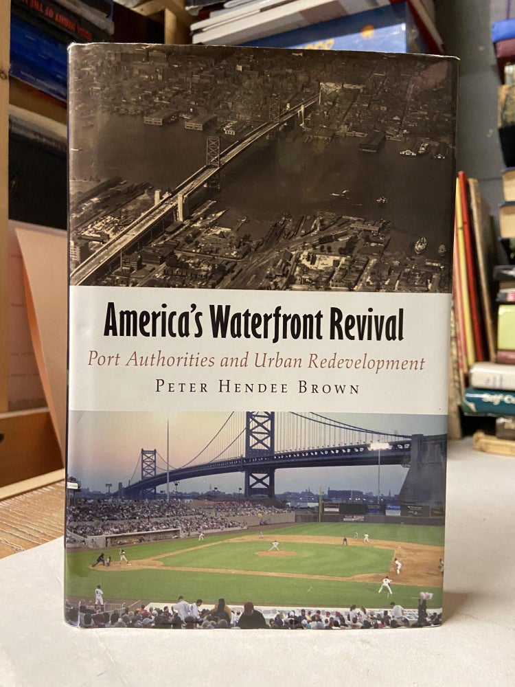 Item #71410 America's Waterfront Revival: Port Authorities and Urban Redevelopment. Peter Hendee Brown.