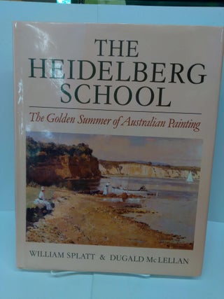 Item #71418 The Heidelberg School: The Golden Summer of Australian Painting. William Splatt
