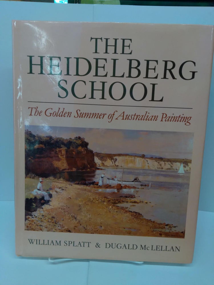 Item #71418 The Heidelberg School: The Golden Summer of Australian Painting. William Splatt.