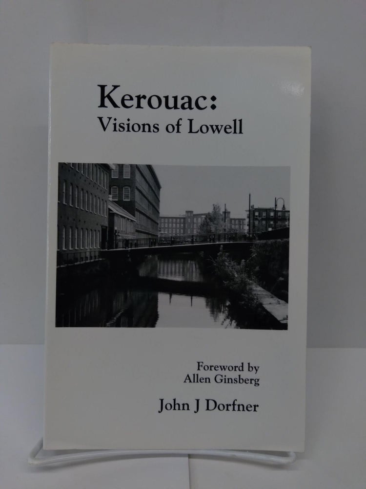 Item #71478 Kerouac: Visions of Lowell. John Dorfner.