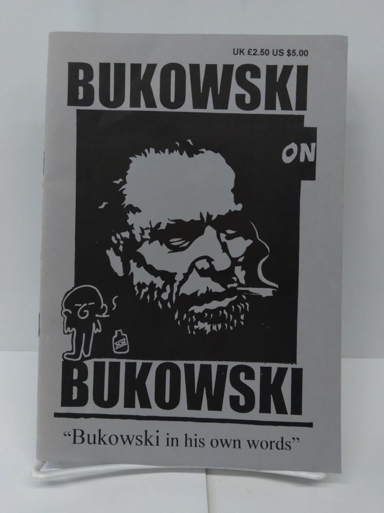 Item #71483 Bukowski on Bukowski: Bukowski in His Own Words. Charles Bukowski, Ricky Hollywood.