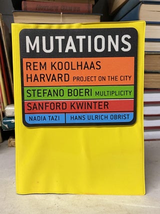 Item #71492 MUTATIONS. Rem Koolhaas, Stefano Boeri, Sanford Kwinter, Daniela Fabricius, Hans...