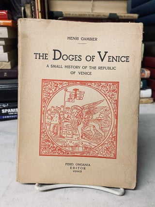 Item #71498 The Doges of Venice: A Small History of the Republic of Venice. Henri Gambier