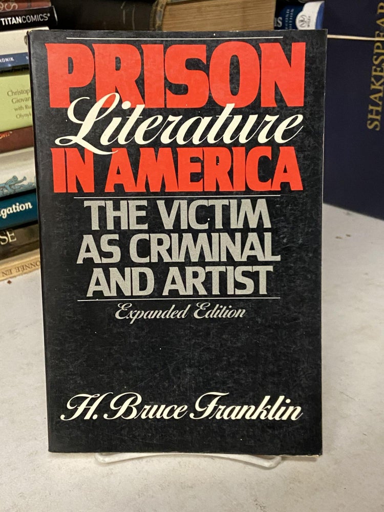 Item #71503 Prison Literature in America: The Victim as Criminal and Artist. H. Bruce Franklin.