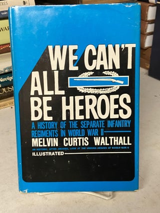 Item #71504 We Can't All Be Heroes. Melvin Curtis Walthall