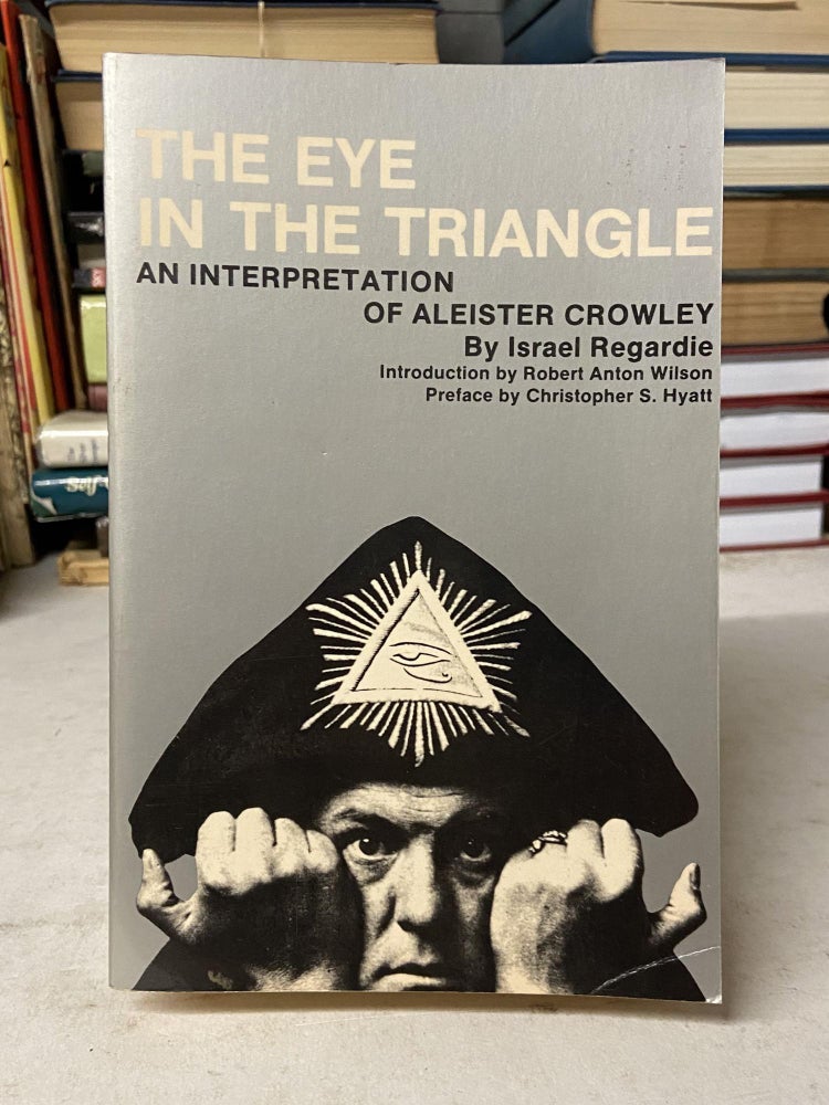 Item #71517 The Eye in the Triangle: An Interpretation of Aleister Crowley. Israel Regardie.