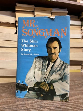 Item #71523 Mr. Songman: The Slim Whitman Story. Kenneth L. Gibble