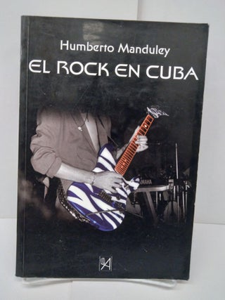Item #71547 El rock en Cuba. Humberto Manduley