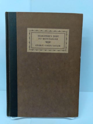 Item #71556 Shakespeare's Debt to Montaigne. George Coffin Taylor