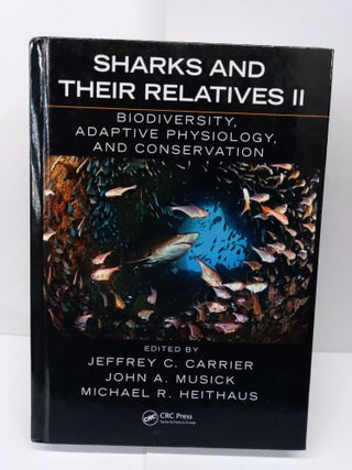 Item #71563 Sharks and Their Relatives II: Biodiversity, Adaptive Physiology, and Conservation....