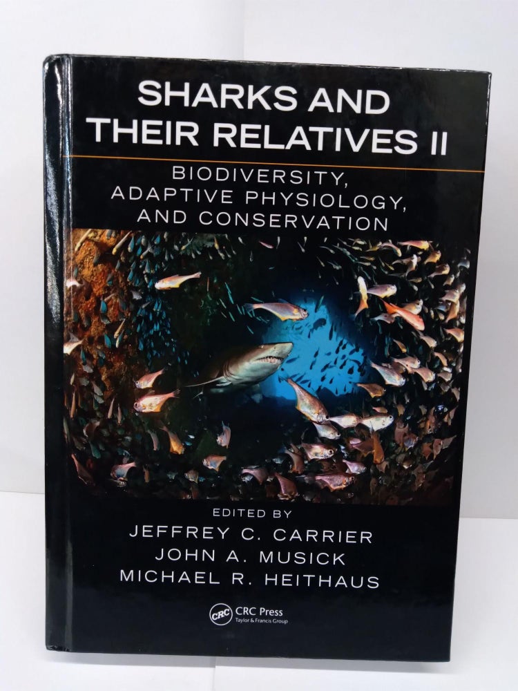 Item #71563 Sharks and Their Relatives II: Biodiversity, Adaptive Physiology, and Conservation. Jeffrey Carrier.