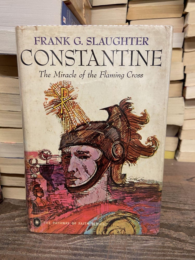 Item #71578 Constantine: The Miracle of the Flaming Cross. Frank G. Slaughter.