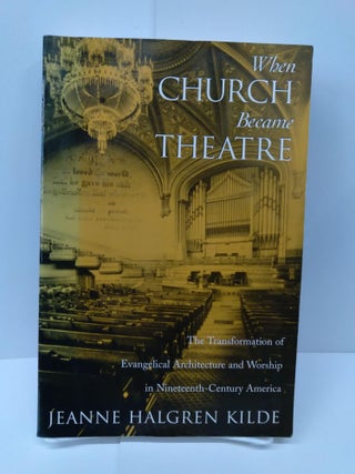 Item #71619 When Church Became Theatre : The Transformation of Evangelical Architecture and...