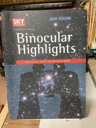 Item #71627 Binocular Highlights: 99 Celestial Sights for Binocular Users. Gary Seronik