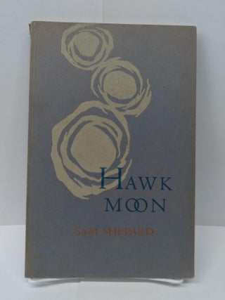 Item #71628 Hawk Moon: A Book of Short Stories, Poems and Monologues. Sam Shepard