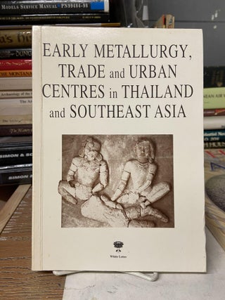Item #71629 Early Metallurgy, Trade and Urban Centres in Thailand and South-East Asia. Ian...
