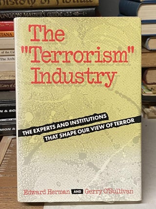 Item #71650 The "Terrorism" Industry: The Experts and Institutions That Shape Our View of Terror....