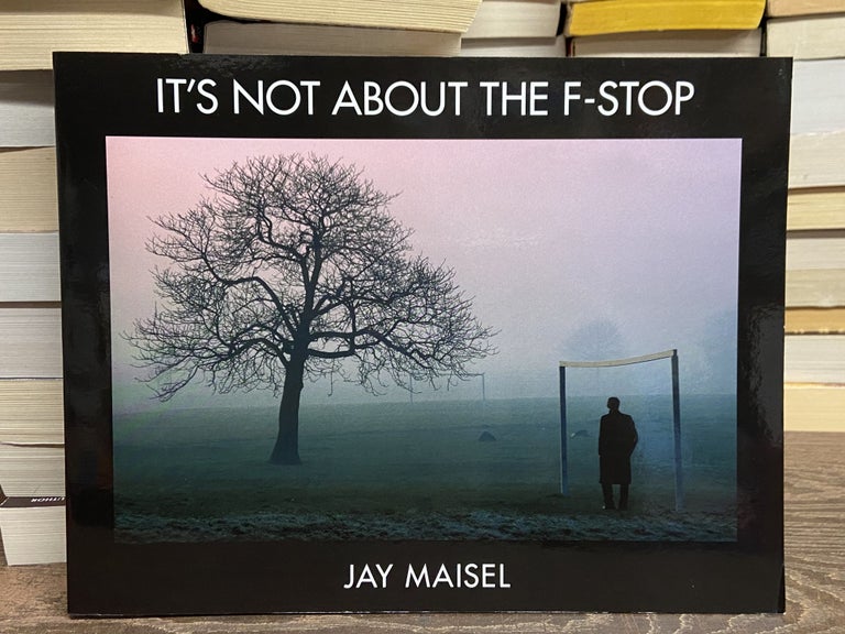 Item #71661 It's Not About the F-Stop. Jay Maisel.