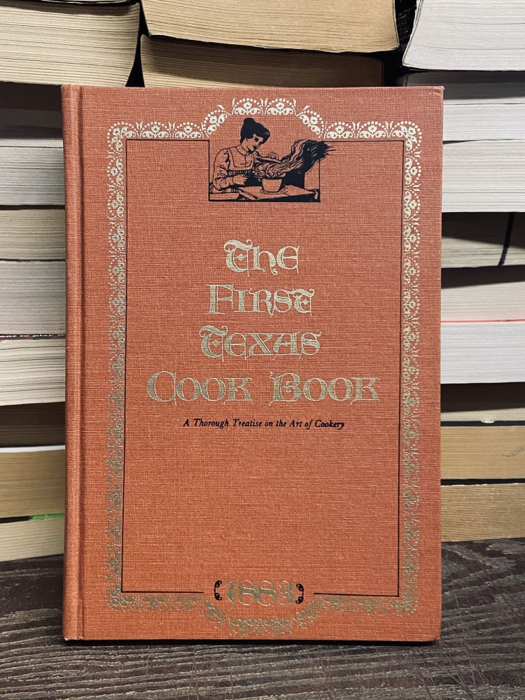 Item #71688 The First Texas Cook Book: A Thorough Treatise on the Art of Cookery, 1883. David Wade, Mary Faulk Koock, forward.
