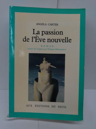 Item #71693 La passion de l'Eve nouvelle. Angela Carter
