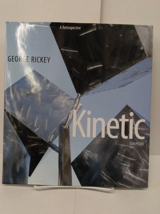 Item #71698 George Rickey: Kinetic Sculpture, A Retrospective. Valerie Fletcher