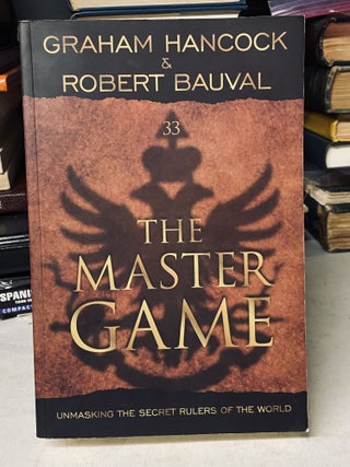 Item #71716 The Master Game: Unmasking the Secret Rulers of the World. Graham Hancock, Robert Bauval