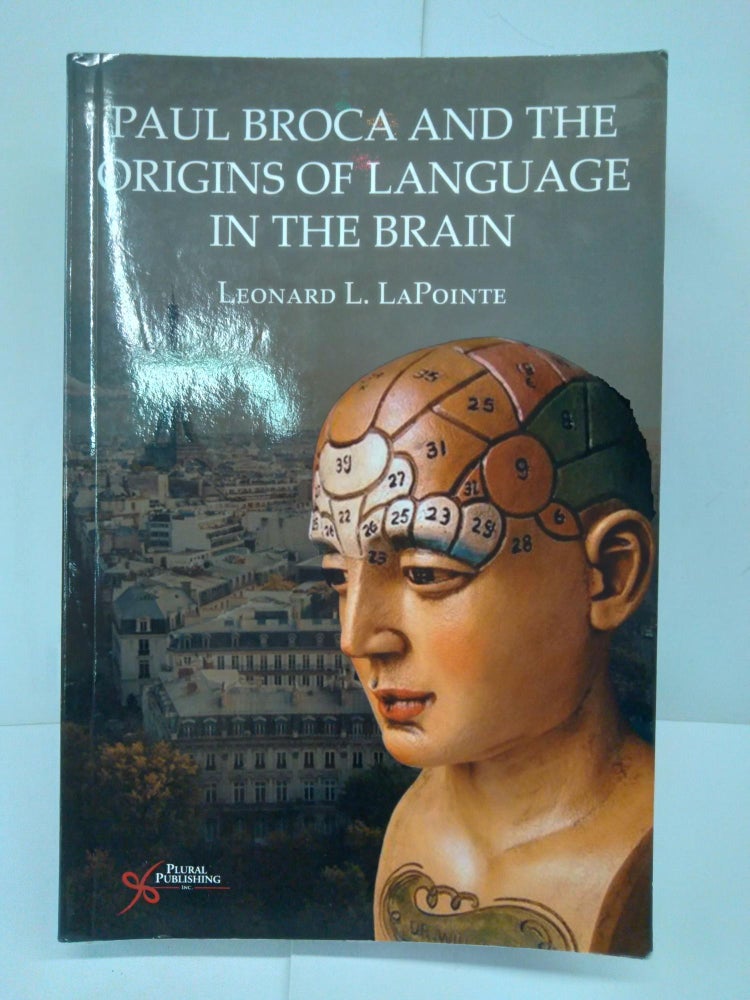 Item #71731 Paul Broca and the Origins of Language in the Brain. Leonard LaPointe.