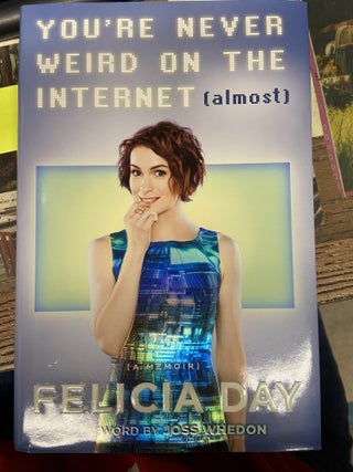 Item #71757 You're Never Weird on the Internet. Felicia Day