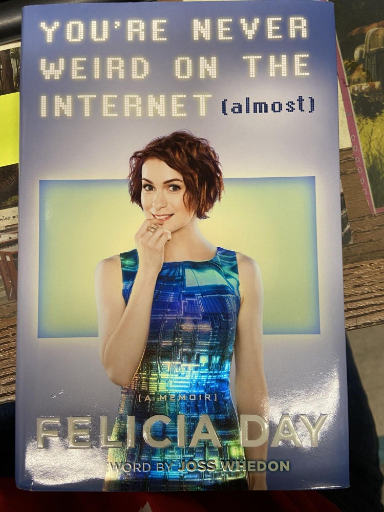 Item #71757 You're Never Weird on the Internet. Felicia Day.