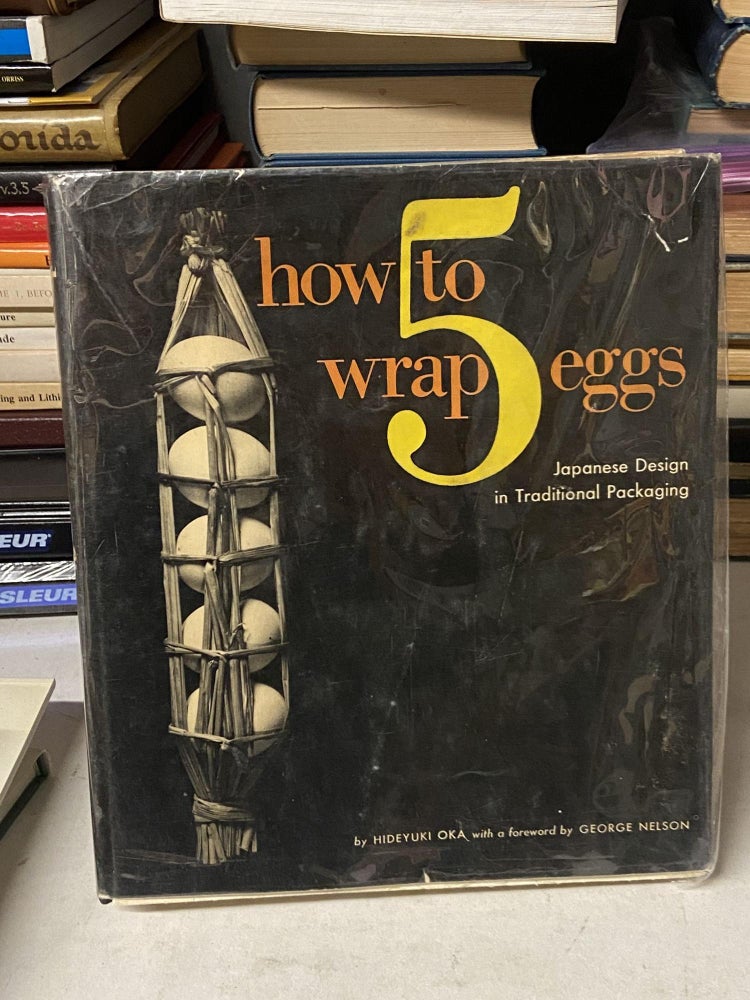 Item #71766 How to 5 Wrap Eggs: Japanese Design in Traditional Packaging. Hideyuki Oka.