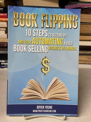 Item #71804 Book Flipping: 10 Steps to Setting Up and Fully Automating a Used Book Selling...