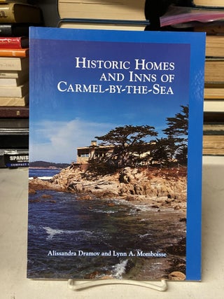 Item #71805 Historic Homes and Inns of Carmel-by-the-Sea. Alissandra Dramov, Lynn A. Momboisse