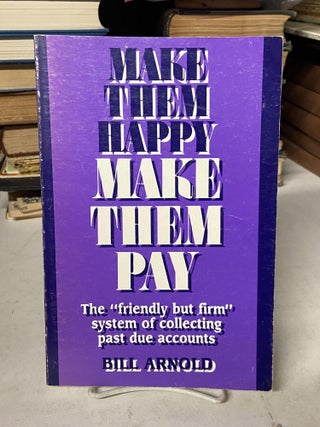 Item #71810 Make Them Happy Make Them Pay. Bill Arnold