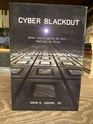 Item #71878 Cyber Blackout: When the Lights go Out- Nation at Risk. John A. Adams