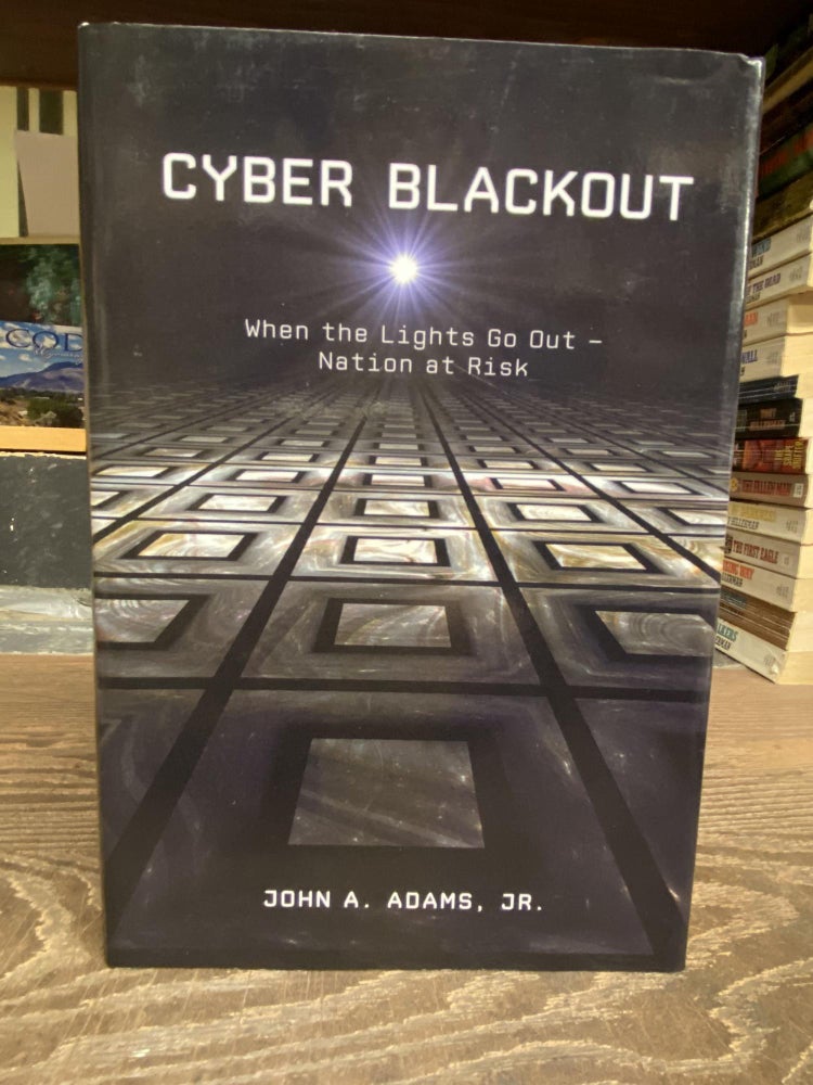 Item #71878 Cyber Blackout: When the Lights go Out- Nation at Risk. John A. Adams.