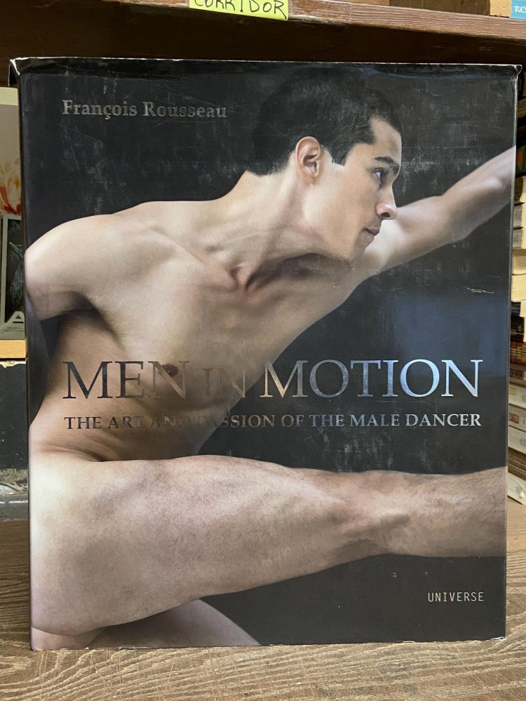 Item #71885 Men in Motion: The Art and Passion of the Male Dancer. Francois Rousseau.