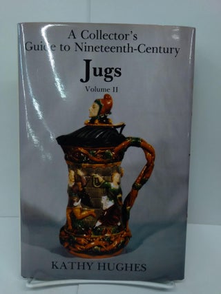 Item #71902 A Collector's Guide to Nineteenth-Century Jugs: Vol. I & II. Kathy Hughes