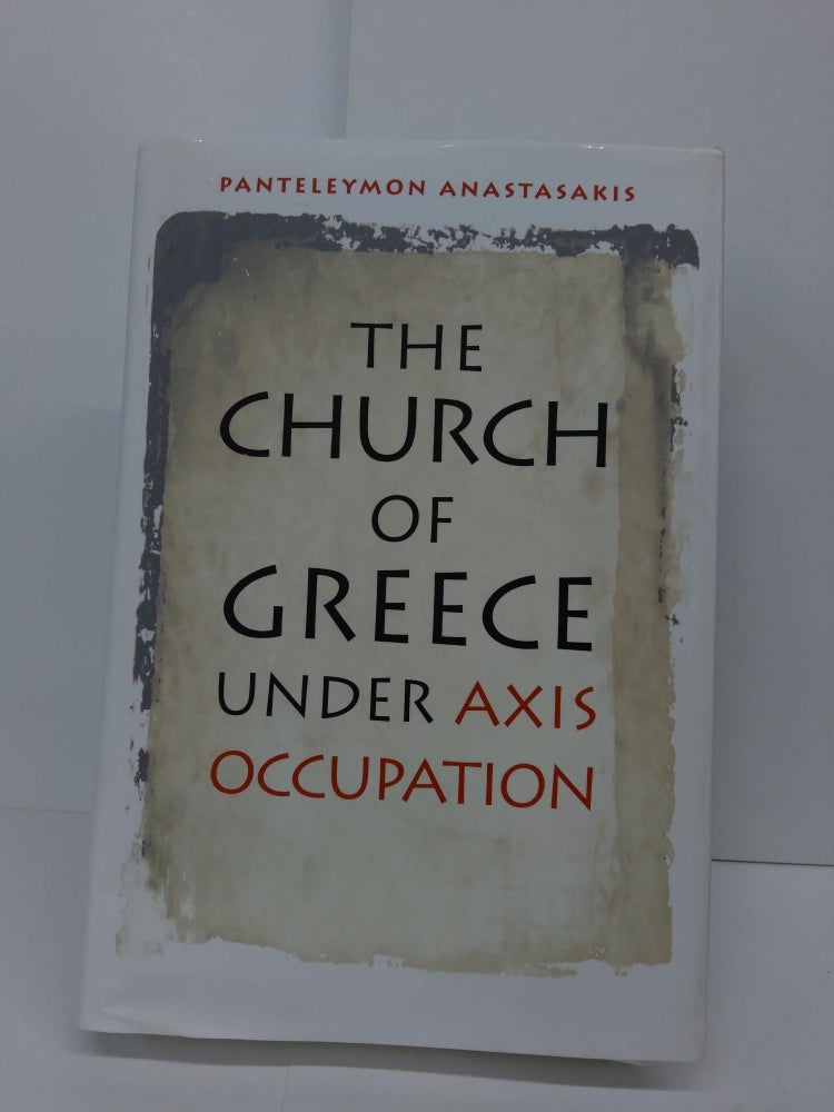 Item #71908 The Church of Greece under Axis Occupation (World War II: The Global, Human, and Ethical Dimension). Panteleymon Anastasakis.