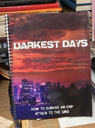 Item #71957 Darkest Days: How to Survive an EMP Attack to the Grid. Charles Green, Alec Deacon