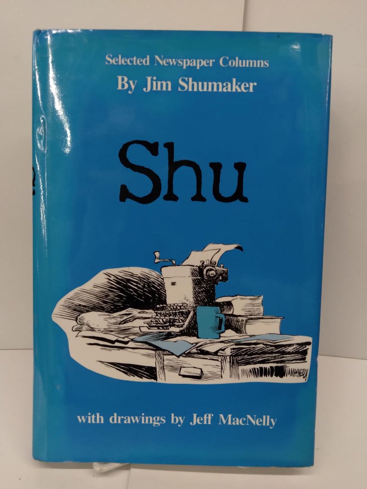 Item #71970 Shu: Selected Newspaper Columns By Jim Shumaker As Published In The Charlotte Observer, 1974-1989. Jim Shumaker.