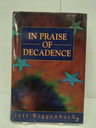 Item #71998 In Praise of Decadence. Jeff Riggenbach